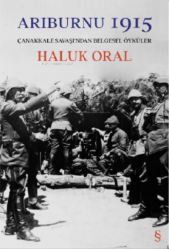 Arıburnı 1915;Çanakkale Savaşı'ndan Belgesel Öyküler | Haluk Oral | Ev