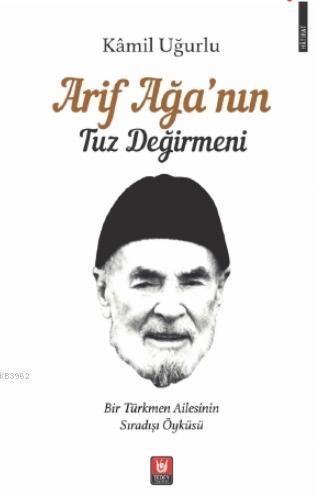 Arif Ağa'nın Tuz Değirmeni; Bir Türkmen Ailesinin Sıradışı Öyküsü | Kâ