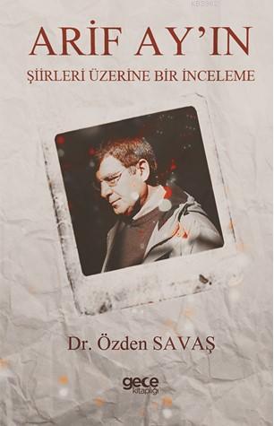 Arif Ay'ın Şiirleri Üzerine Bir İnceleme | Özden Savaş | Gece Kitaplığ