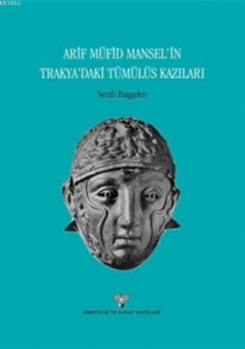 Arif Müfid Mansel Trakya Tümülüs Kazıları | Nezih Başgelen | Arkeoloji