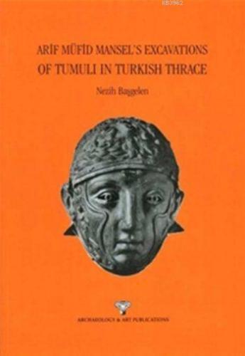 Arif Müfid Mansel's Excavations Of Tumuli In Turkish Trhace | Nezih Ba