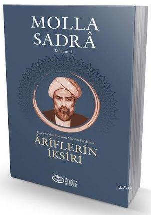 Ariflerin İksiri; Molla Sadra Külliyatı -1 | Molla Sadreddin Şîrâzî | 