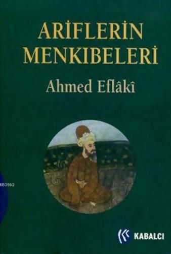 Ariflerin Menkıbeleri (Ciltli) | Ahmed Eflaki | Kabalcı Yayınevi