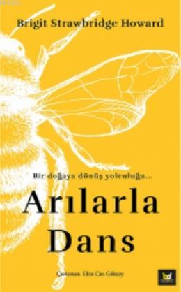 Arılarla Dans; Bir Doğaya Dönüş Yolculuğu | Brigit Strawbridge Howard 