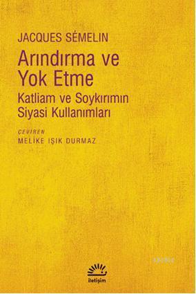 Arındırma ve Yoketme; Katliam ve Soykırımın Siyasi Kullanımları | Jacq