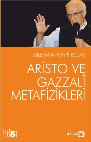 Aristo ve Gazzali Metafizikleri | Süleyman Hayri Bolay | Atlas Kitap