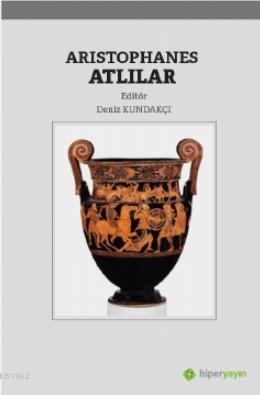 Aristophanes Atlılar | Deniz Kundakçı | Hiper Yayınları