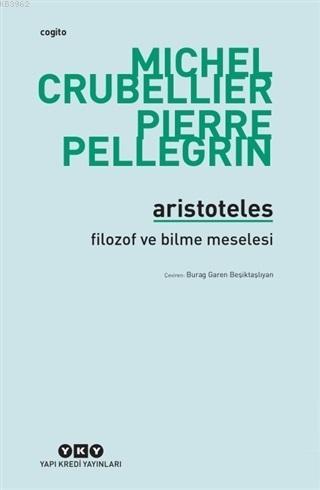 Aristoteles - Filozof ve Bilme Meselesi | Pierre Pellegrin | Yapı Kred