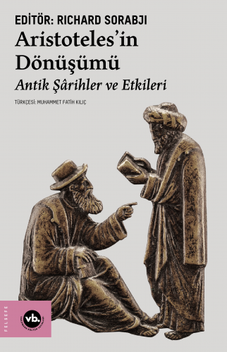 Aristoteles’in Dönüşümü;Antik Şârihler ve Etkileri | Richard Sorabji |