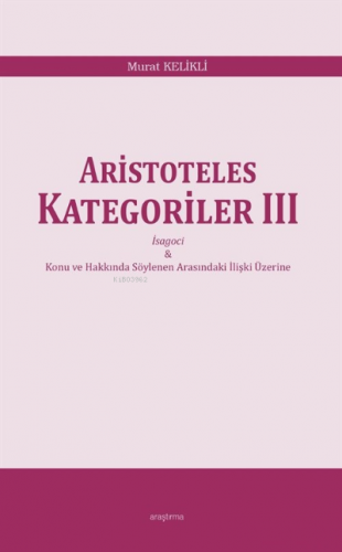 Aristoteles Kategoriler III;İsagoci - Konu ve Hakkında Söylenen Arasın