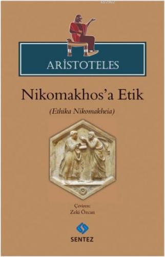 Aristoteles; Nikhomakhosa Etik | Zeki Özcan | Sentez Yayıncılık