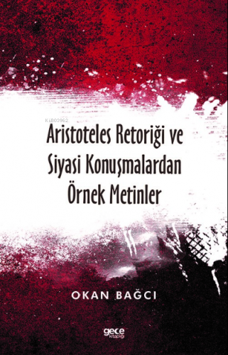 Aristoteles Retoriği ve Siyasi Konuşmalardan Örnek Metinler | Okan Bağ