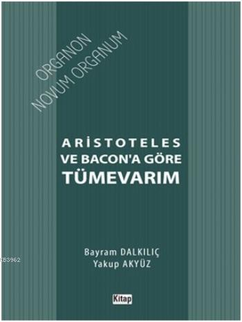 Aristoteles ve Bacon'a Göre Tümevarım | Bayram Dalkılıç | Kitap Dünyas