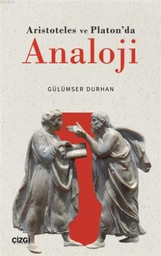 Aristoteles ve Platon'da Analoji | Gülümser Durhan | Çizgi Kitabevi