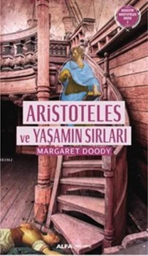 Aristoteles ve Yaşamın Sırları | Margaret Doody | Alfa Basım Yayım Dağ