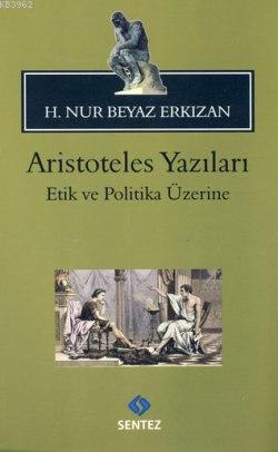 Aristoteles Yazıları -Etik ve Politika Üzerine | Hatice Nur Erkızan | 