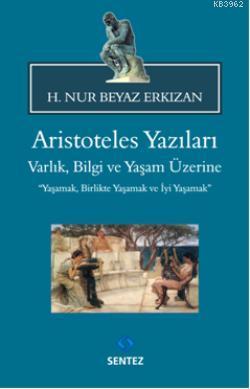 Aristoteles Yazıları; Varlık, Bilgi ve Yaşam Üzerine | H. Nur Erkızan 