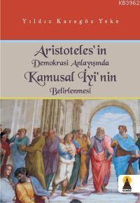 Aristoteles'in Demokrasi Anlayışında Kamusal İyi'nin Belirlenmesi | Yı