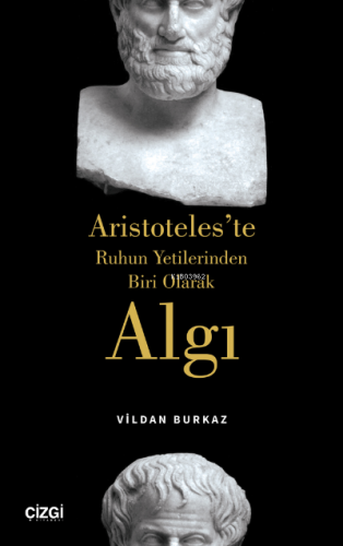 Aristoteles'te Ruhun Yetilerinden Biri Olarak Algı | Vildan Burkaz | Ç