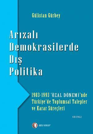 Arızalı Demokrasilerde Dış Politika; 1983 - 1993 'Özal Dönemi'nde Türk