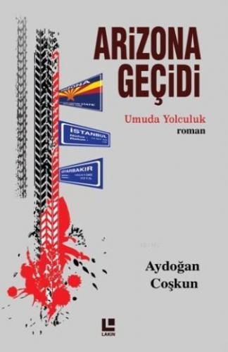 Arizona Geçidi; Umuda Yolculuk | Aydoğan Coşkun | Lakin Yayınevi