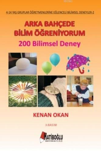 Arka Bahçede Bilim Öğreniyorum; 200 Bilimsel Deney, 4 - 14 Yaş | Kenan