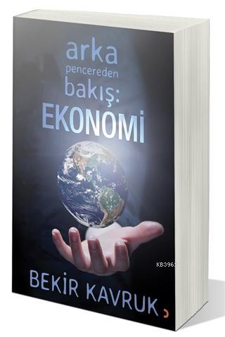 Arka Pencereden Bakış: Ekonomi | Bekir Kavruk | Cinius Yayınları