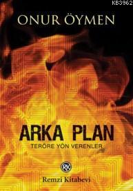 Arka Plan; Teröre Yön Verenler | Onur Öymen | Remzi Kitabevi