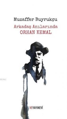 Arkadaş Anılarında Orhan Kemal | Muzaffer Buyrukçu | Ve Yayınevi