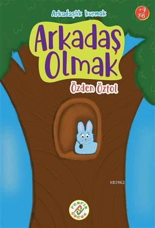 Arkadaş Olmak; Arkadaşlık Kurmak | Özden Öztol | Ferfir Yayınları