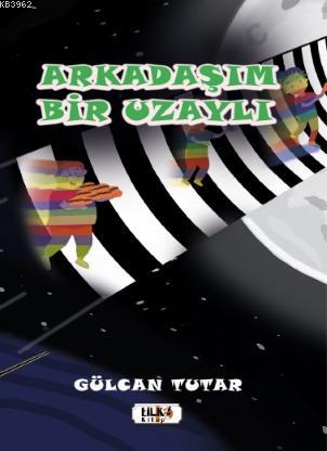 Arkadaşım Bir Uzaylı | Gülcan Tutar | Tilki Kitap