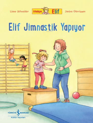 Arkadaşim Elif - Elif Jimnastik Yapiyor | Liane Schneider | Türkiye İş