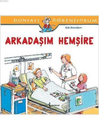 Arkadaşım Hemşire; Dünyayı Öğreniyorum | Ralf Butschkow | Türkiye İş B