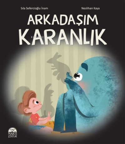 Arkadaşım Karanlık | Sıla Sefercioğlu İnam | Martı Çocuk Yayınları