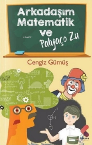 Arkadaşım Matematik ve Palyaço Zu | Cengiz Gümüş | Klaros Yayınları