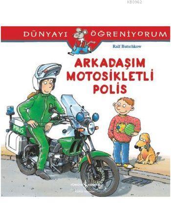 Arkadaşım Motosikletli Polis; Dünyayı Öğreniyorum | Ralf Butschkow | T