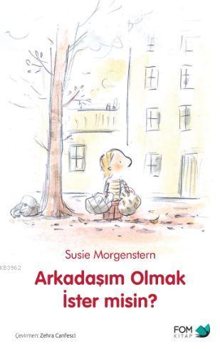 Arkadaşım Olmak İster Misin? | Susie Morgenstern | Fom Kitap