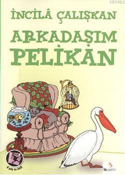 Arkadaşım Pelikan | İncilâ Çalışkan | Bu Yayınevi