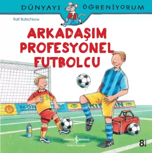 Arkadaşım Profesyonel Futbolcu; Dünyayı Öğreniyorum | Ralf Butschkow |