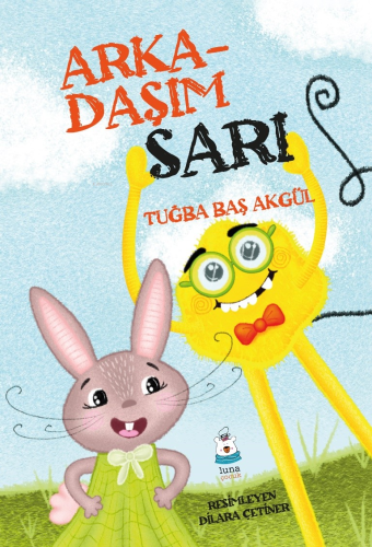 Arkadaşım Sarı | Tuğba Baş Akgül | Luna Yayınları