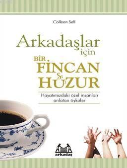 Arkadaşlar İçin Bir Fincan Huzur | Colleen Sell | Arkadaş Yayınevi