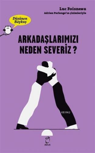 Arkadaşlarımızı Neden Severiz? - Düşünen Baykuş Serisi | Luc Foisneau 