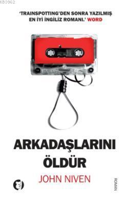 Arkadaşlarını Öldür | John Niven | Aylak Kitap