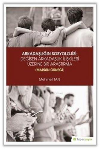 Arkadaşlığın Sosyolojisi: Değişen Arkadaşlık İlişkileri Üzerine Bir Ar