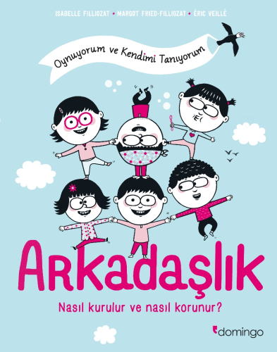 Arkadaşlık: Nasıl Kurulur ve Nasıl Korunur? (Oynuyorum ve Kendimi Tanı