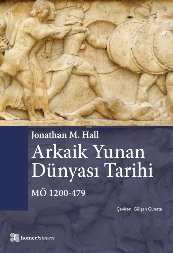 Arkaik Yunan Dünyası Tarihi MÖ 1200 - 479 | Jonathan M. Hall | Homer K