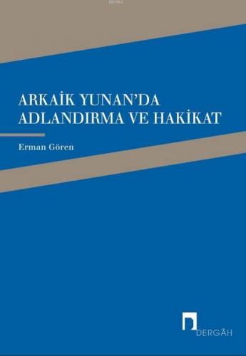 Arkaik Yunan'da Adlandırma ve Hakikat; Arkaik Yunan Şiirinde Ad, Adlan