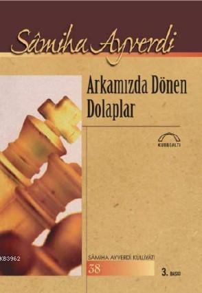 Arkamızda Dönen Dolaplar | Samiha Ayverdi | Kubbealtı Neşriyat