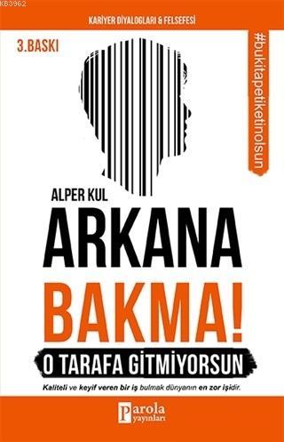 Arkana Bakma! O Tarafa Gitmiyorsun | Alper Kul | Parola Yayınları