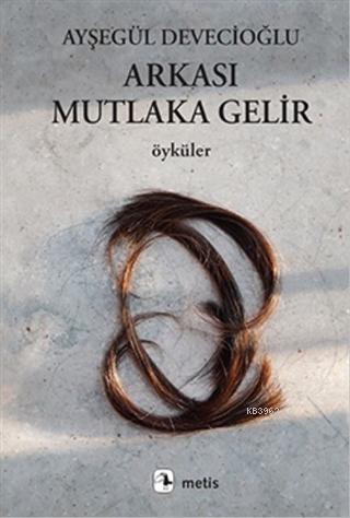 Arkası Mutlaka Gelir | Ayşegül Devecioğlu | Metis Yayıncılık